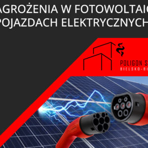 Zagrożenia w Fotowoltaice i pojazdach Elektrycznych - 1